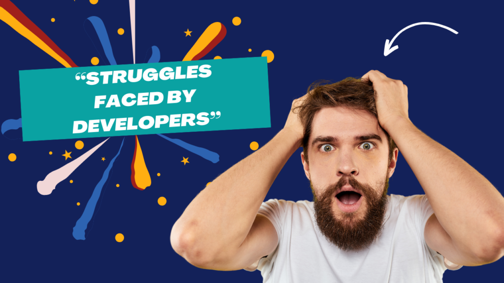 Struggles faced by developers